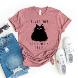 Funny Fluff You Shirt
